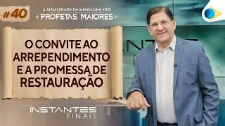 O Convite ao Arrependimento e a Promessa de Restauração | Instantes Finais