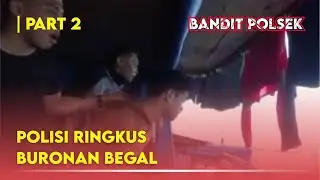 POLISI RINGKUS BURONAN BEGAL | PART 2