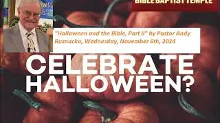 Pastor Andy Rusnacko- The Bible and Halloween, Part II- November 6th, 2024 Wed PM (audio only)