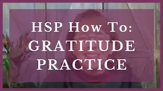 HSP How To: Gratitude Practice with Alane Freund