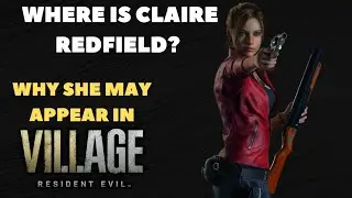 Where is Claire Redfield? | Resident Evil 8 Village Theory