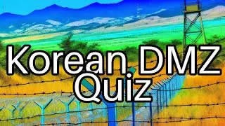 How Well Do You Know the Korean DMZ? 🇰🇷 Test Your Knowledge in This Fun Quiz!