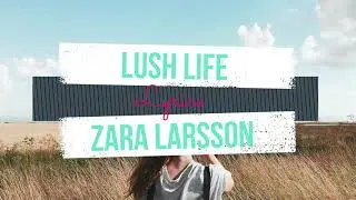 Zara Larsson - Lush Life (Lyrics)