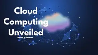 Cloud Computing Unveiled: Basics in Minutes