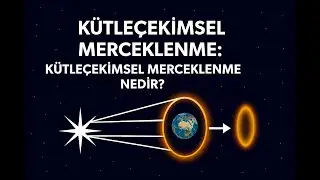 KÜTLEÇEKİMSEL MERCEKLENME : Kütleçekimsel Merceklenme Nedir?