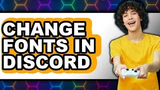 How to Change Fonts in Discord 2025 - Full Guide