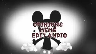 Opinions Meme||Edit Audio