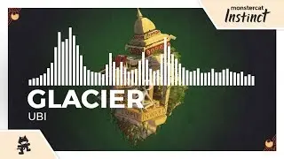 Glacier - Ubi [Monstercat EP Release]