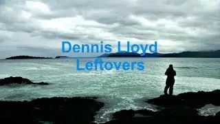 Dennis Lloyd - Leftovers (Lyrics)