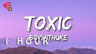 [1 HOUR 🕐 ] BoyWithUke - Toxic