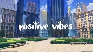 positive vibes. | lofi hip hop / jazzhop / chillhop mix