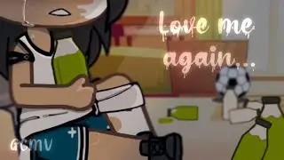 - Love me again... - | GCMV🏳️‍🌈 |