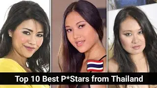 Top 10 Best P.Stars from Thailand 🇹🇭 || Thai Adult Actresses
