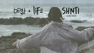 SHNTI - Best Life [Lyric Video]
