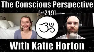 Shifting to Higher Frequencies with Katie Horton | The Conscious Perspective [#249]