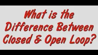 What is the difference between closed and open loop