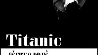 Titanic - Všetko PREČ
