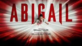 Brian Tyler: Abigail (2024) [Extended Theme Suite by Gilles Nuytens]