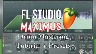 FL Studio Maximus: Drum Mastering Tutorial + Presets