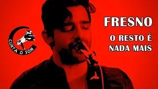 Curta o Som - Fresno - O Resto é Nada Mais