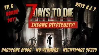 7 Days to Die Insane Difficulty - Episode 6: Nightmare - Permadeath - No Traders - HORDE DAY!