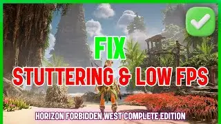 FIX Stuttering & Low FPS and Lags Issue IN Horizon Forbidden West Complete Edition 2025