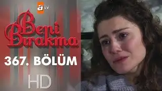 Beni Bırakma 367. Bölüm