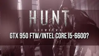 Does it run? | Hunt: Showdown (Closed Alpha) on a GTX 950 FTW/Intel Core i5-6600 Quad-Core?