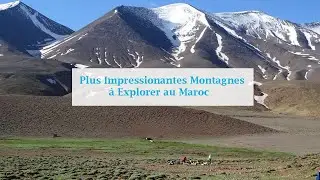 Plus Impressionantes Montagnes à Explorer au Maroc | اهم الجبال بالمغرب