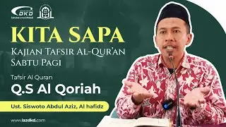 Ust Siswoto Abdul Aziz Al Hafidz | Kita Sapa | Tafsir Surah Al Qoriah