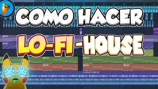 CÓMO HACER LO-FI HOUSE (FL STUDIO TUTORIAL) fácil