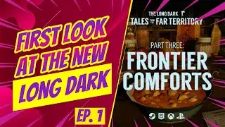 Long Dark - Frist Look at Tales from The Far Territory Pt. 3 - Ep. 1