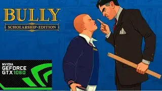 Bully: Anniversary Edition ★ Тест на железа gtx 1060 6GB + Core i5 7500 ( на высоких )