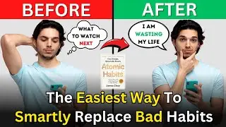 How To Replace Your Bad Habits - The Easiest Way | Atomic Habits by James Clear summary