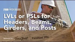 The Great Debate: LVLs or PSLs for Headers, Beams, Girders, and Posts