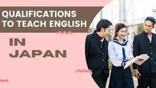 Qualifications You NEED To Teach English in Japan🇯🇵