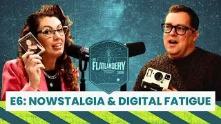 E6: Nowstalgia to Fight Digital Fatigue
