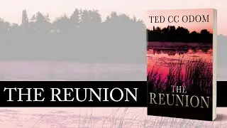 Self-publishing author Ted CC Odom’s Book Video for “The Reunion” (Outskirts Press, 2021).