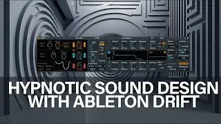 Make Hypnotic Sounds with Ableton Drift!