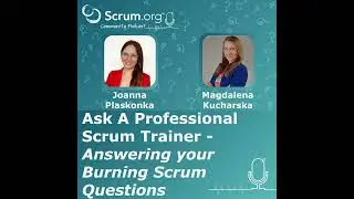 Ask a Professional Scrum Trainer with PSTs Joanna Plaskonka and Magdalena Kucharska - Answering y...