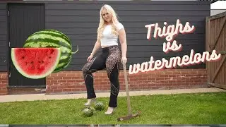 Can Sammythighs squash a watermelon, mango or an egg?? I got messy!