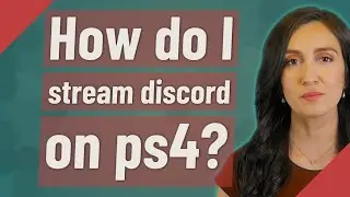 How do I stream discord on ps4?