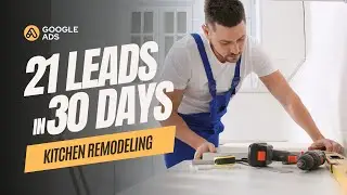 Kitchen Remodelling Google ADs Case Study | 21 leads in 30 Days