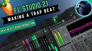 Making A Trap Beat | FL Studio 21 Tutorial | Okay Beatz