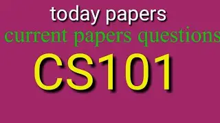 CS101 current papers|| Cs101 today papers|| cs101 papers questions|| Cs101 current papers solution