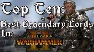 Top Ten Best Legendary Lords in Total War: Warhammer 2