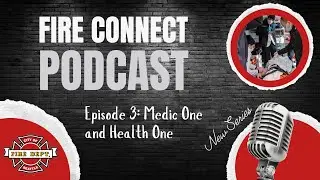 2024 Fire Connect Podcast Ep. 3: Medic One and Health One
