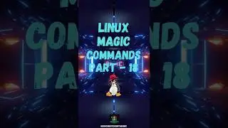 Linux Magic Commands Part 18 