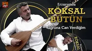 Uğruna Can Verdigim - Erzurumlu Köksal Bütün