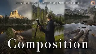 Composition Hunting in the Sawtooth Mountains!  How to Find Great Compositions for Landscape Photos